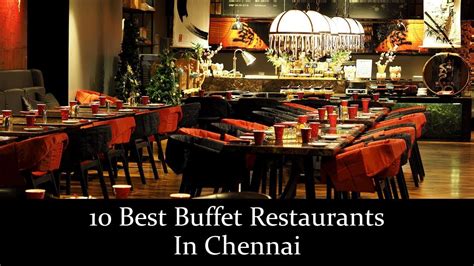 10 Best Buffet Restaurants In Chennai Restaurants In Chennai Serving