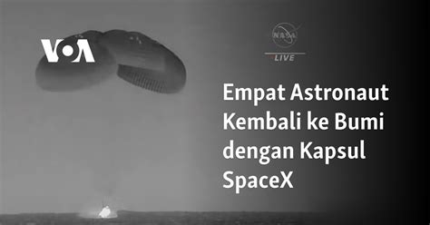 Empat Astronaut Kembali Ke Bumi Dengan Kapsul SpaceX