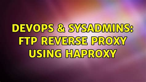 DevOps SysAdmins Ftp Reverse Proxy Using Haproxy YouTube