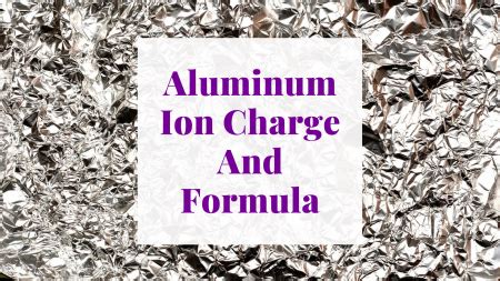 Aluminum Ion Charge And Formula - Science Trends