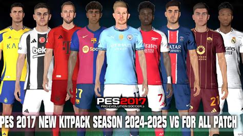 PES 2017 NEW KITPACK SEASON 2024 2025 V6 FOR ALL PATCH YouTube