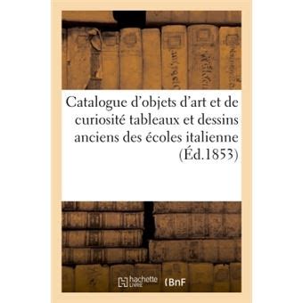 Catalogue d objets d art et de curiosité tableaux et dessins anciens