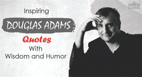 15 Douglas Adams Quotes to Make You Rethink With Humor