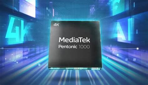 Mengenal Chip Baru MediaTek Pentonic 1000 Hadir Untuk TV 4K 120 Hz