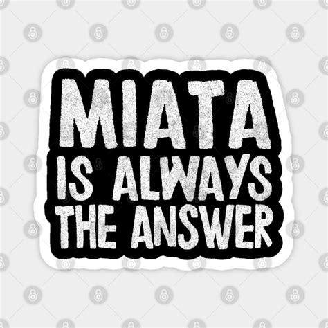 Miata Is Always The Answer Mazda Miata MX 5 Fan Gift Miata Magnet