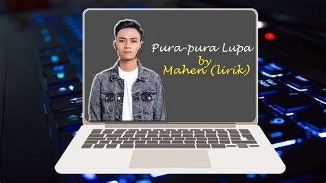 Pura Pura Lupa By Mahen Lirik Youtube