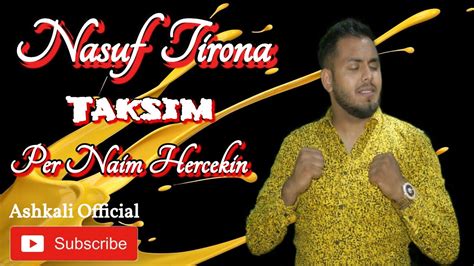 Nasuf Tirona Taksim Hit Per Naim Hercekin King Off Youtube