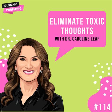 #114: Eliminate Toxic Thoughts with Dr. Caroline Leaf - YAP | Young and Profiting | Hosted By ...