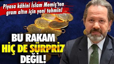 Piyasa Kahini İslam Memiş ten gram altın için yeni tahmin Bu rakam hiç