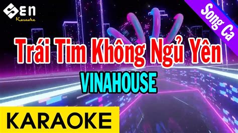 Karaoke Trai Tim Khong Ngu Yen Song Ca Remix Beat Chuẩn Vinahouse