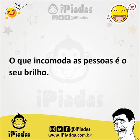 O Que Incomoda As Pessoas O Seu Brilho