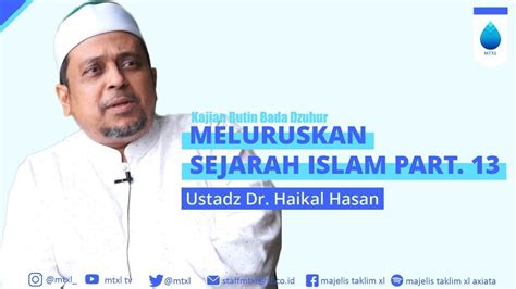 Ustadz Dr Haikal Hasan Meluruskan Sejarah Islam Part 13 Kajian