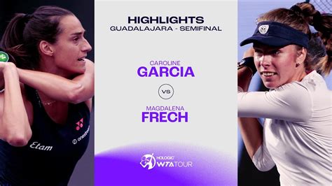 Magdalena Frech Vs Caroline Garcia Guadalajara Semifinal Wta