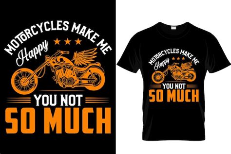 Premium Vector Motorcycles Make Me Happy You Not So Much Biker Tshirt