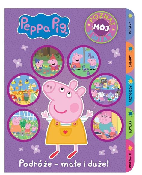 Peppa Pig Poznaj mój świat Podróże małe i duże Opracowanie