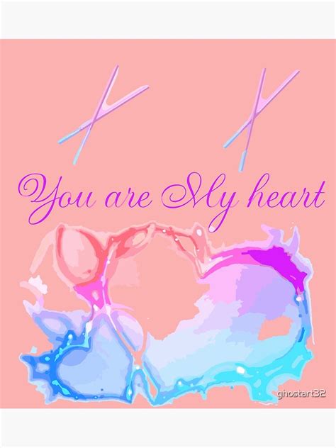 You Are My Heart Poster For Sale By Ghostart32 Redbubble