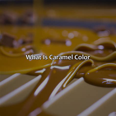 What Is Caramel Color - Branding Mates