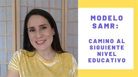 Modelo Samr Camino Al Siguiente Nivel Educativo Youtube