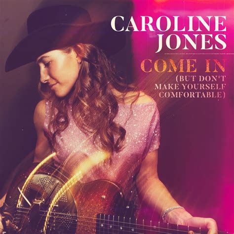 Caroline Jones Releases "Come In (But Don't Make Yourself Comfortable ...