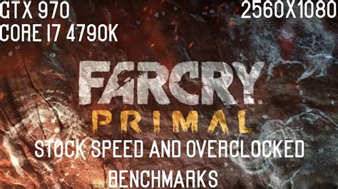 Far Cry Primal GTX 970 Core I7 4790K 2560X1080 Benchmark YouTube