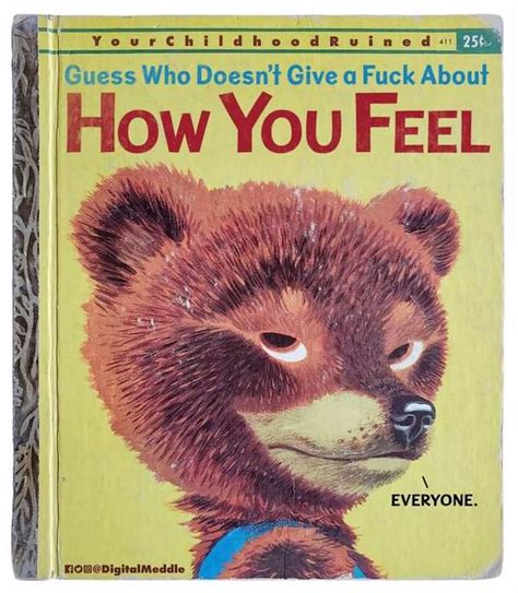 Guess Who Doesnt Give A Fuck About How You Feel MyConfinedSpace