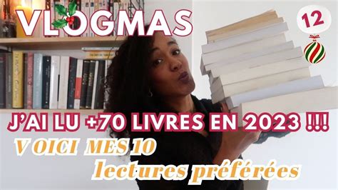 VLOGMAS 12 J Ai Lu PLUS De 70 LIVRES En 2023 Et Voici Les 10 Que