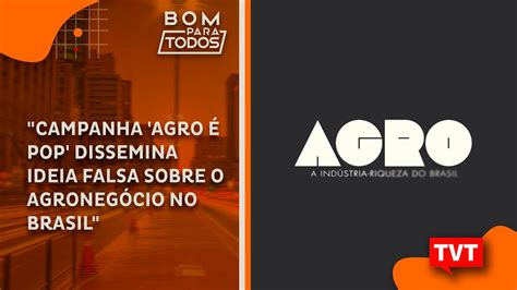 Campanha Agro é Pop Dissemina Ideia Falsa Sobre O Agronegócio No