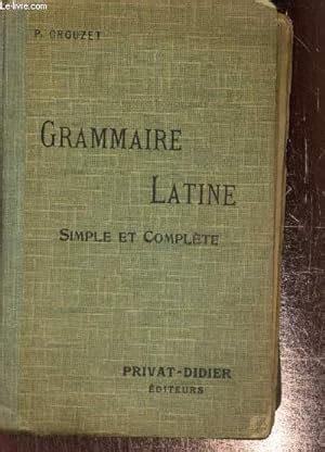 Grammaire latine simple et complète pour toutes classes 1er et 2e