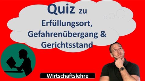 Quiz mit Fragen zu Erfüllungsort Gefahrenübergang und Gerichtsstand