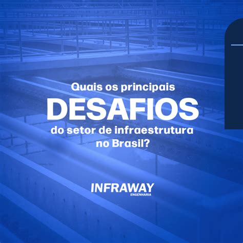 Principais Desafios Do Setor De Infraestrutura No Brasil Infraway