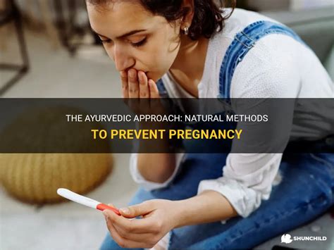 The Ayurvedic Approach Natural Methods To Prevent Pregnancy Shunchild