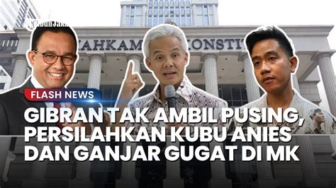 RESPONS Gibran Tak Ambil Pusing Persilakan Kubu Anies Dan Ganjar Gugat