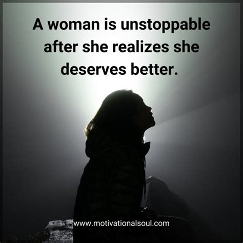 Quote A Woman Is Unstoppable After She Realizes She Deserves Motivational Soul