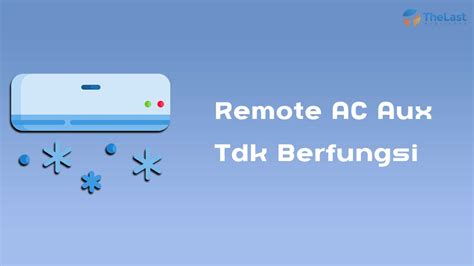 Terjawab 5 Cara Mengatasi Remote AC Aux Tidak Berfungsi