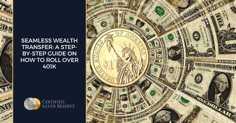 Seamless Wealth Transfer A Step By Step Guide On How To Roll Over 401k Certified Silver Reserve