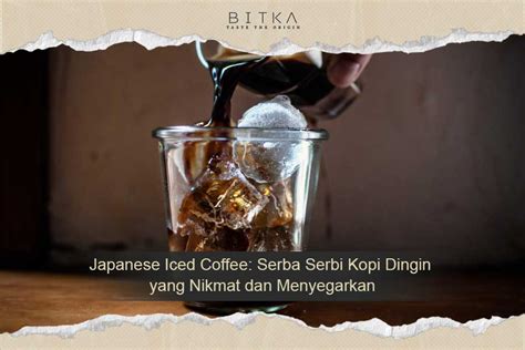 Japanese Iced Coffee Kopi Dingin Yang Menyegarkan Dan Nikmat Bitka Origin Coffee Roastery