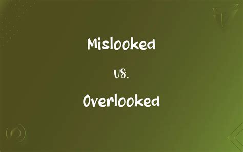 Mislooked Vs Overlooked Whats The Difference