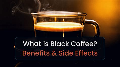 What Is Black Coffee Benefits And Side Effects