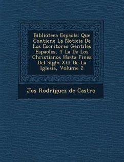 Biblioteca Espa Ola Que Contiene La Noticia De Los Escritores Gentiles