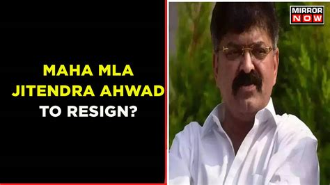 Ncp Mla Jitendra Offers To Resign Says Two False Cases Against Me In