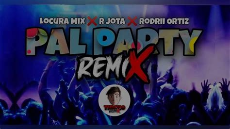 Pal Party Remix Locura Mix R Jota Rodrii Ortiz Tincho Remix Youtube