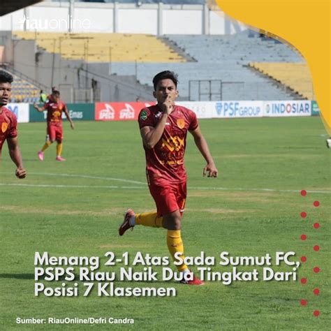 Menang 2 1 Atas Sada Sumut FC PSPS Riau Naik Dua Tingkat Dari Posisi 7