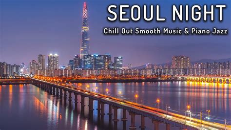 Seoul Night Jazz Music Relaxing Background Chill Out Smooth Music