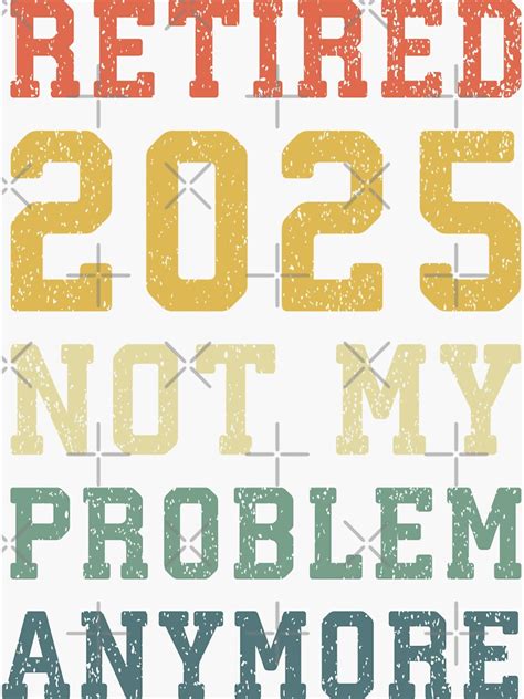 Funny Retired Quote 2025 Not My Problem Anymore Cool Retired