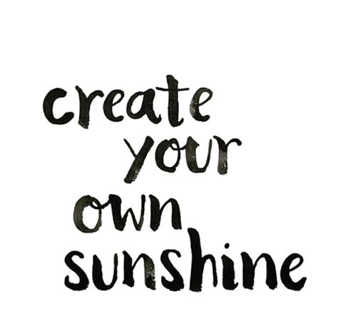 Create Your Own Sunshine Quotes Inspiration Positive Vibes