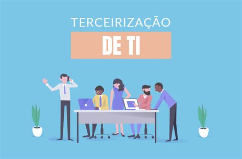 Terceirização de TI Entenda os prós e contras dessa estratégia