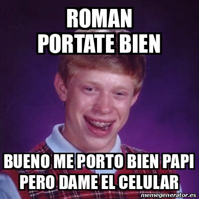 Meme Bad Luck Brian Roman Portate Bien Bueno Me Porto Bien Papi Pero