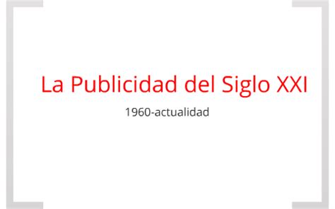 La Publicidad Del Siglo Xxi By Valeria Rebollo On Prezi