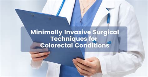 Minimally Invasive Surgical Techniques For Colorectal Conditions