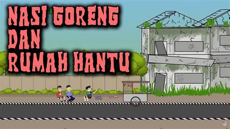 Nasi Goreng Dan Rumah Hantu Animasi Horor Kartun Lucu Warganet Life